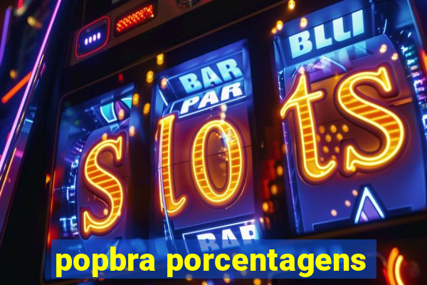 popbra porcentagens